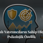 Başarılı Yatırımcıların Sahip Olduğu 7 Psikolojik Özellik