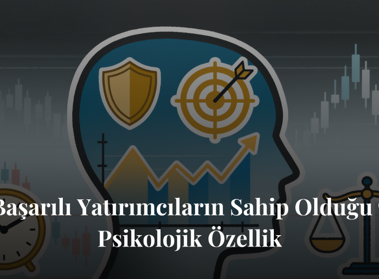 Başarılı Yatırımcıların Sahip Olduğu 7 Psikolojik Özellik