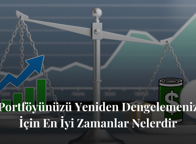 Portföyünüzü Yeniden Dengelemeniz İçin En İyi Zamanlar Nelerdir?