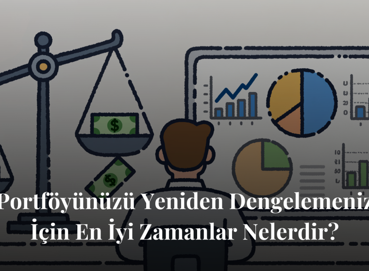 Portföyünüzü Yeniden Dengelemeniz İçin En İyi Zamanlar Nelerdir?