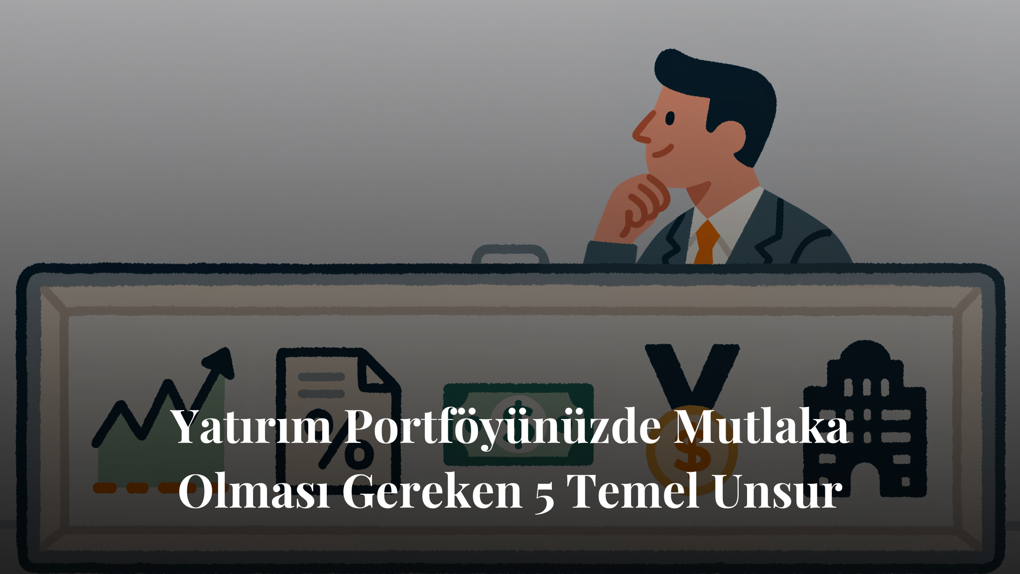 Yatırım Portföyünüzde Mutlaka Olması Gereken 5 Temel Unsur