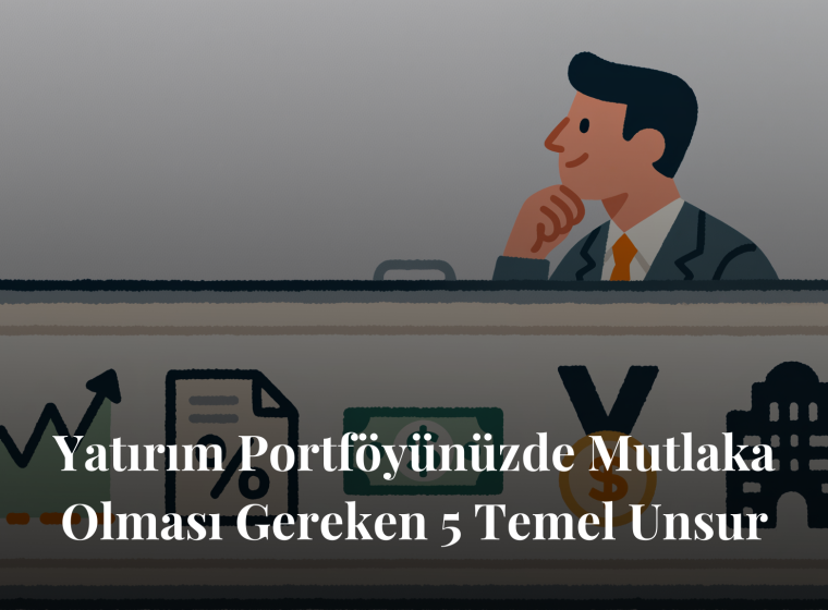 Yatırım Portföyünüzde Mutlaka Olması Gereken 5 Temel Unsur