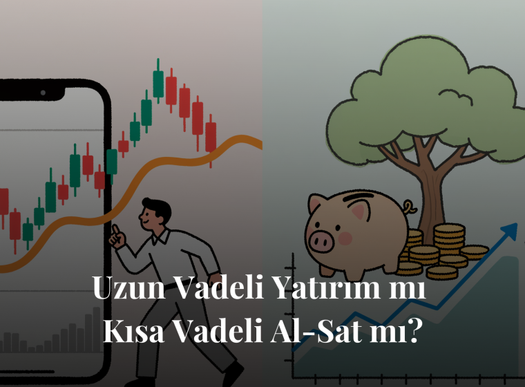 Uzun Vadeli Yatırım mı, Kısa Vadeli Al-Sat mı?
